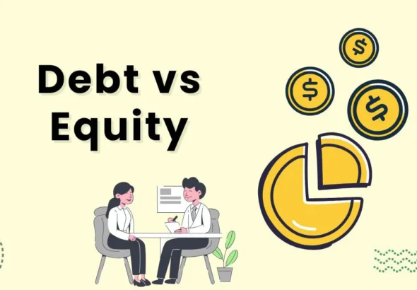 How to Choose Between Debt and Equity Financing